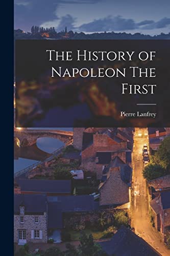 Lanfrey - History of Napoleon The First - New paperback or softback