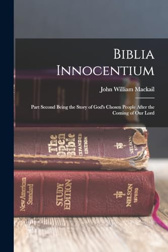 Mackail - Biblia Innocentium; Part Second Being the Story of God's Cho