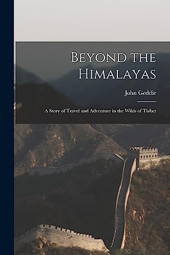 Geddi - Beyond the Himalayas: A Story of Travel and Adventure in the W