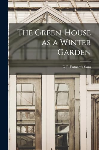 G.P. Putnam's Sons - Green-House as a Winter Garden - New paperback or