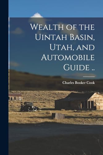 Cook - Wealth of the Uintah Basin, Utah, and Automobile Guide .. - New