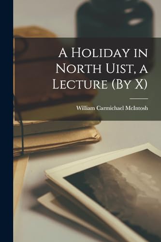 McIntos - A Holiday in North Uist, a Lecture (By X) - New paperback or