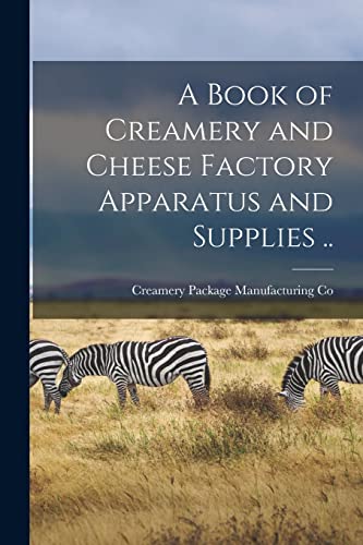 Co - A Book of Creamery and Cheese Factory Apparatus and Supplies .. -
