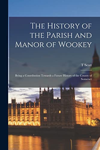 Holmes - History of the Parish and Manor of Wookey Being a Contributi