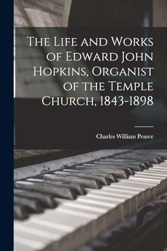 Pearc - Life and Works of Edward John Hopkins, Organist of the Temple