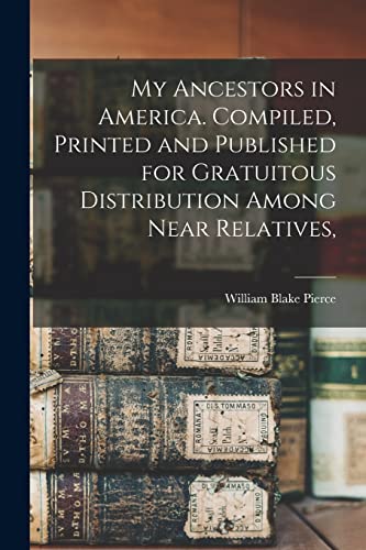 Pierc - My Ancestors in America. Compiled, Printed and Published for G