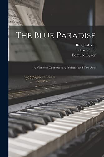 Eysler - Blue Paradise: A Viennese Operetta in A Prologue and two Acts