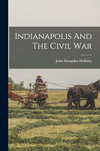 Holliday - Indianapolis And The Civil War - New paperback or softback