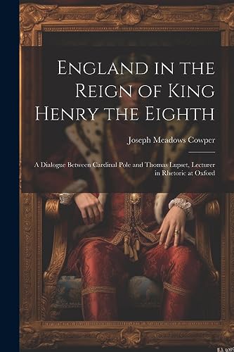 Cowper - England in the Reign of King Henry the Eighth: A Dialogue Bet