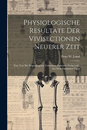 Lund - Physiologische Resultate Der Vivisectionen Neuerer Zeit: Eine V