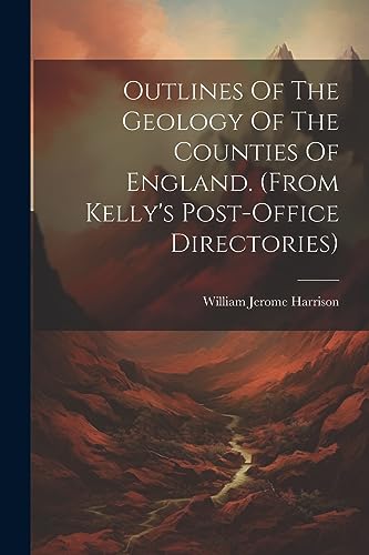 Harrison - Outlines Of The Geology Of The Counties Of England. (from K