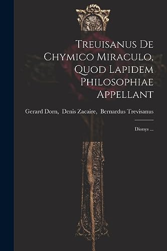 Gerard Dorn - Treuisanus De Chymico Miraculo, Quod Lapidem Philosophia