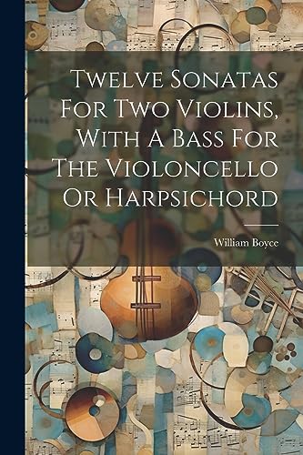 Boyc - Twelve Sonatas For Two Violins, With A Bass For The Violoncello