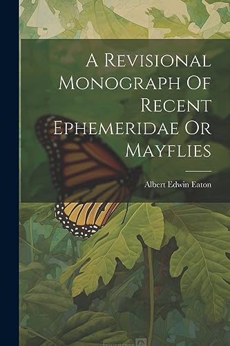 Eaton - A Revisional Monograph Of Recent Ephemeridae Or Mayflies - New