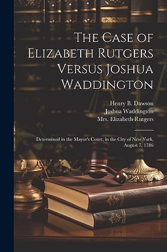 Rutgers - Case of Elizabeth Versus : Determined in the Mayor's Court