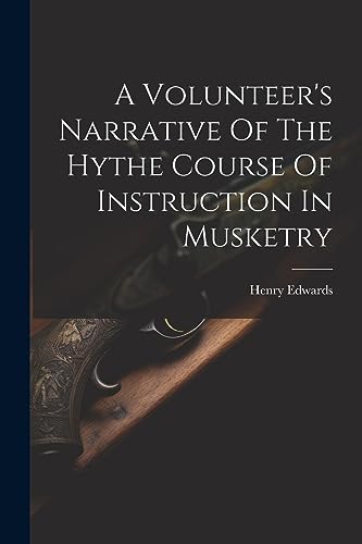 Henry Edwards (muske - A Volunteer's Narrative Of The Hythe Course Of