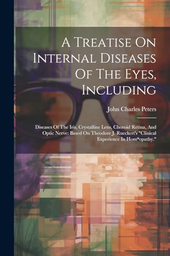 Peters - A Treatise On Internal Diseases Of The Eyes, Including: Disea