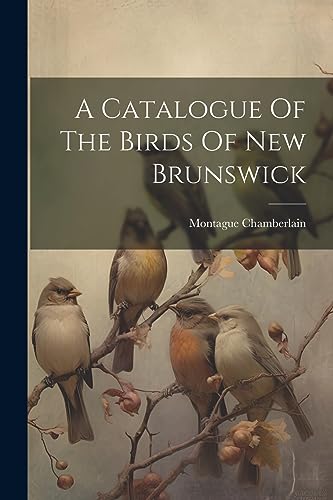 Chamberlain - A Catalogue Of The Birds Of New Brunswick - New paperbac