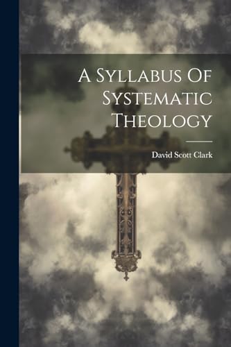 Clark - A Syllabus Of Systematic Theology - New paperback or softback