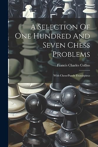 Collins - A Selection Of One Hundred And Seven Chess Problems: With Ch