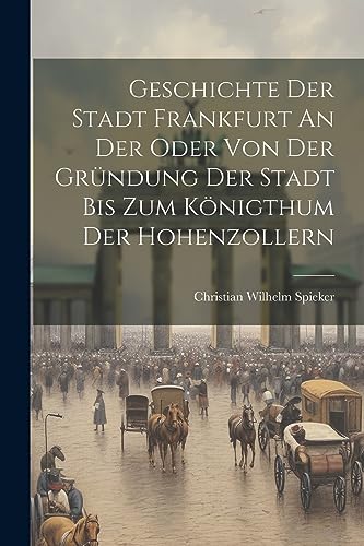 Spieker - Geschichte Der Stadt Frankfurt An Der Oder Von Der Gr?ndung