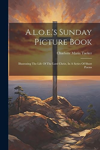 ucker - A.l.o.e.'s Sunday Picture Book: Illustrating The Life Of The L