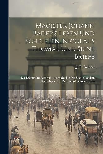 Gelbert - Magister Johann Bader's Leben Und Schriften, Nicolaus Thomae