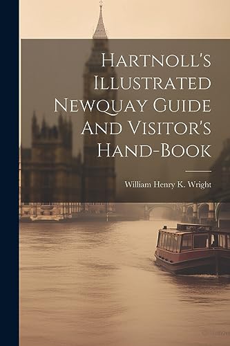 William Henry K. Wri - Hartnoll's Illustrated Newquay Guide And Visito