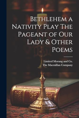 Macmillan Company - Bethlehem a Nativity Play The Pageant of Our Lady