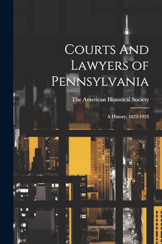 American Historical - Courts And Lawyers of Pennsylvania; A History, 1