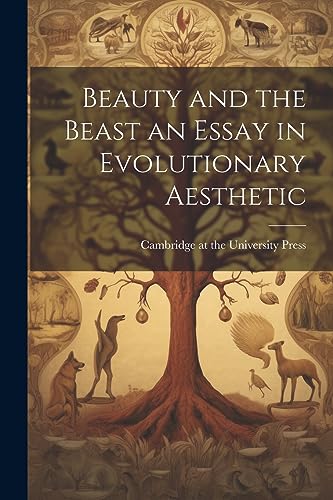 Cambridge at the Uni - Beauty and the Beast an Essay in Evolutionary A