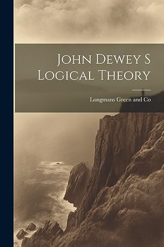 Longmans Green and C - John Dewey s Logical Theory - New paperback or