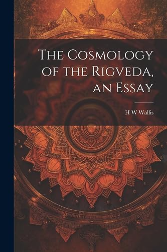 Wallis - Cosmology of the Rigveda, an Essay - New paperback or softbac
