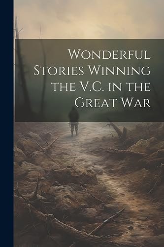 Anonymous - Wonderful Stories Winning the V.C. in the Great War - New