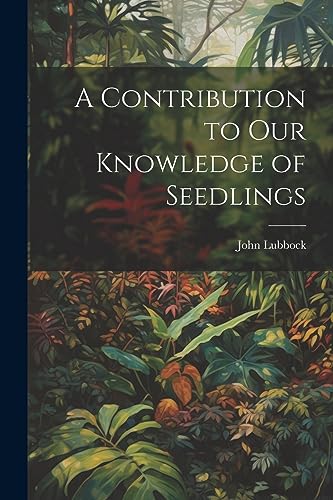 Lubbock - A Contribution to Our Knowledge of Seedlings - New paperback