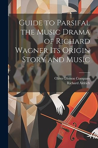 Aldric - Guide to Parsifal the Music Drama of Wagner Its Origin Story