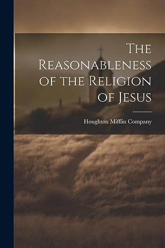 Houghton Mifflin Com - Reasonableness of the Religion of Jesus - New p