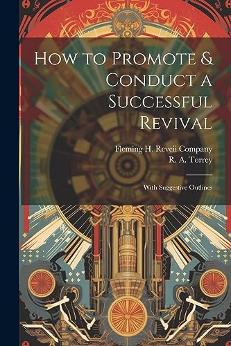 orrey - How to Promote & Conduct a Successful Revival: With Suggestive