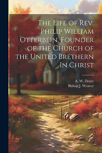 Drury - Life of Rev. Philip William Otterbein, Founder of the Church o