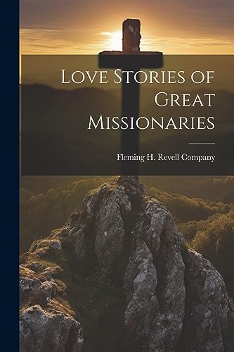 Fleming H. Revell Co - Love Stories of Great Missionaries - New paperb