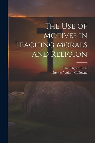 Galloway - Use of Motives in Teaching Morals and Religion - New paperb