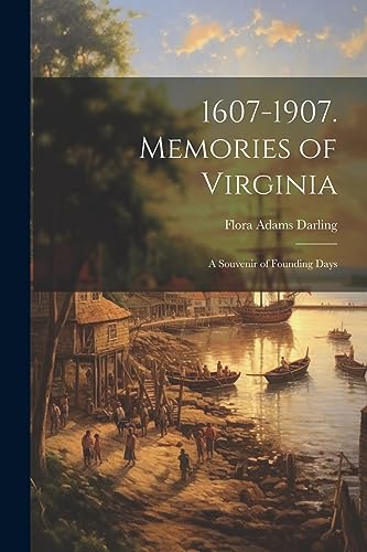 Darling - 1607-1907. Memories of Virginia; A Souvenir of Founding Days