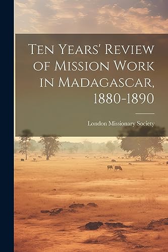 London Missionary So - Ten Years' Review of Mission Work in Madagascar