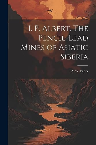 Faber - I. P. Albert. The Pencil-Lead Mines of Asiatic Siberia - New p