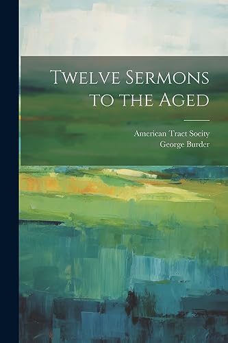 Burder - Twelve Sermons to the Aged - New paperback or softback