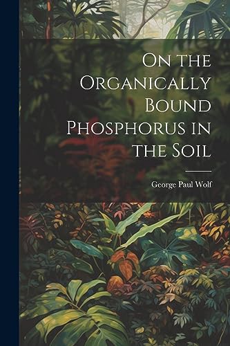 Wolf - On the Organically Bound Phosphorus in the Soil - New paperback