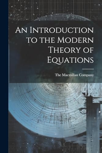 Macmillan Company - An Introduction to the Modern Theory of Equations