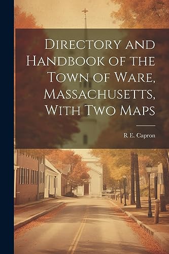 Capron - Directory and Handbook of the Town of Ware, Massachusetts, Wi