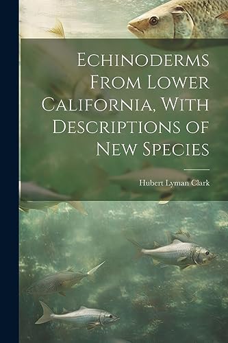 Clark - Echinoderms From Lower California, With Descriptions of new Sp