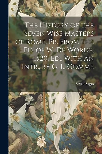 Sages - History of the Wise Masters of Rome, Pr. From the Ed. of W. D